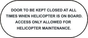 Door to be kept closed at all times when heli is on board etc.