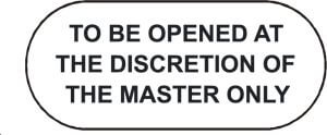 To be opened at the discretion of the master only